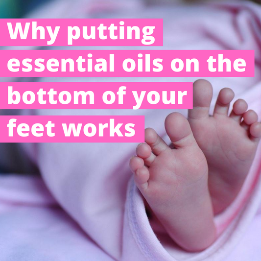 Why Putting Essential Oils on the Bottom of your Feet Works